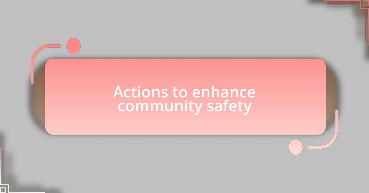 Actions to enhance community safety