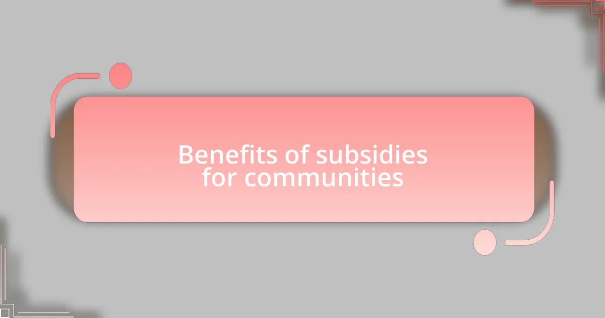 Benefits of subsidies for communities