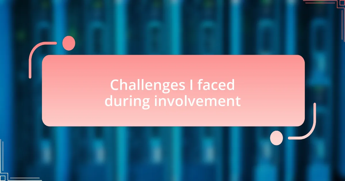 Challenges I faced during involvement