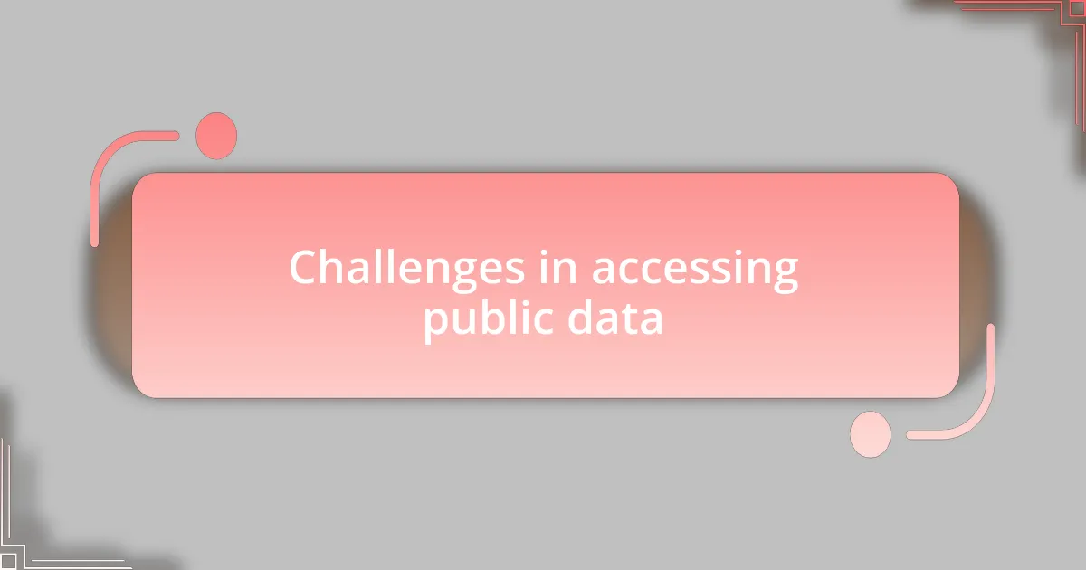 Challenges in accessing public data