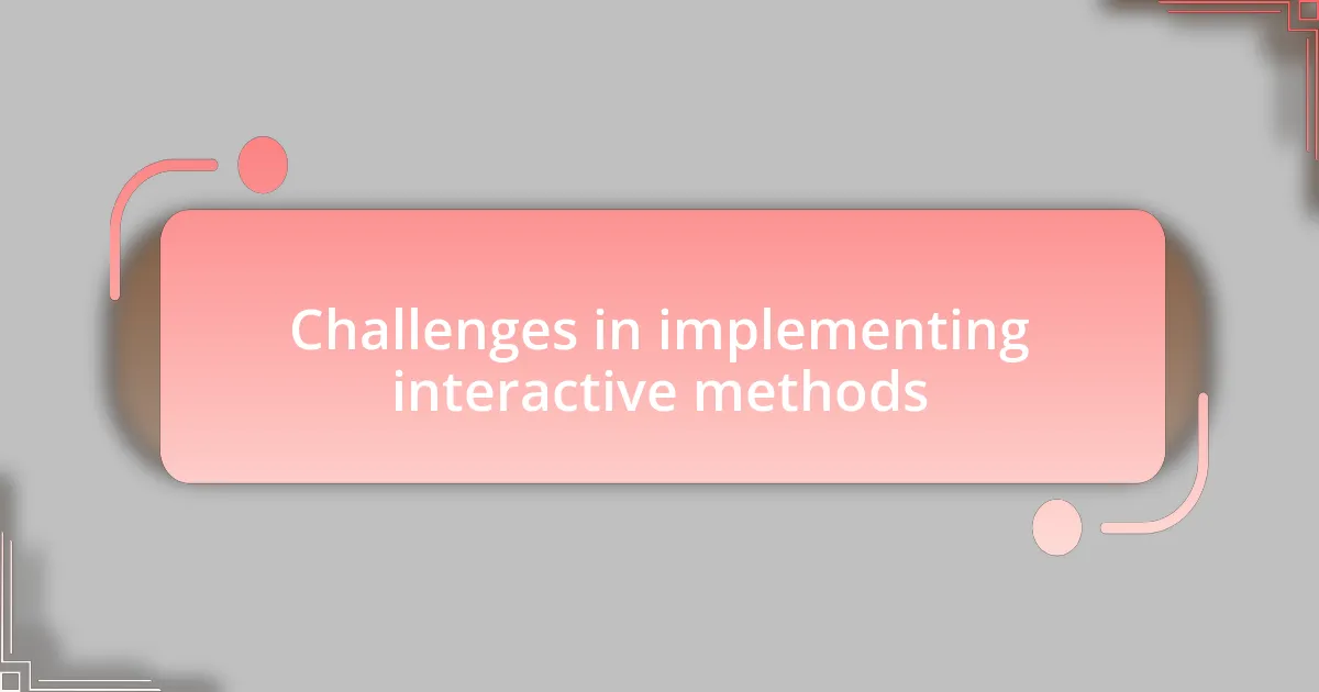 Challenges in implementing interactive methods