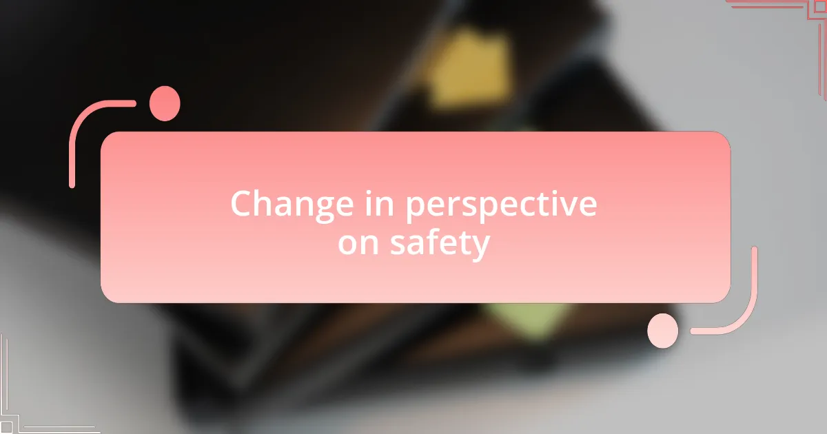 Change in perspective on safety