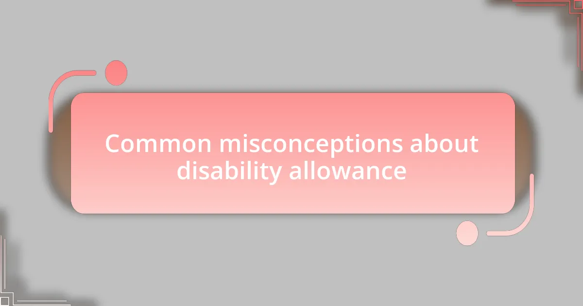 Common misconceptions about disability allowance