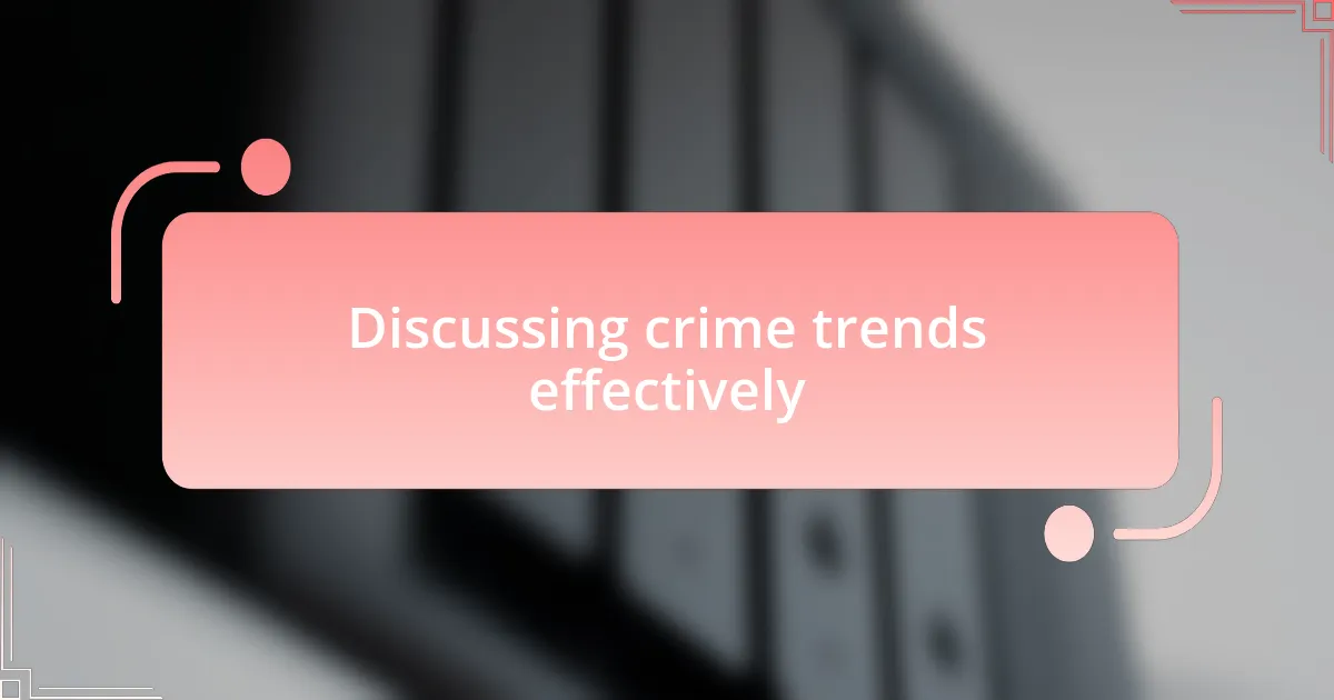 Discussing crime trends effectively