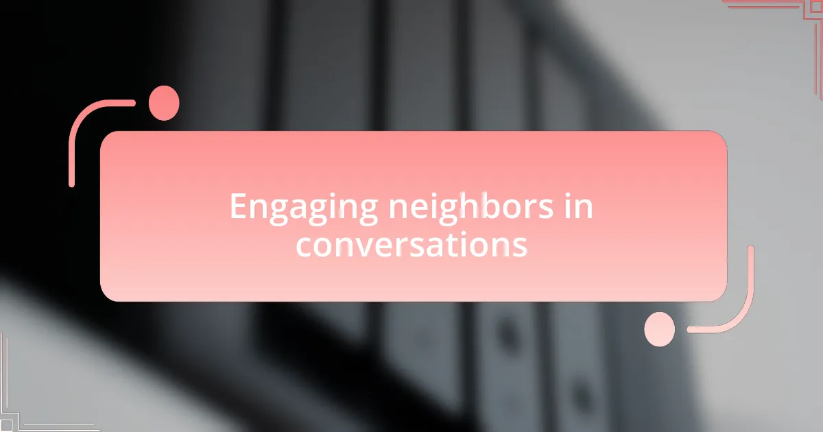 Engaging neighbors in conversations