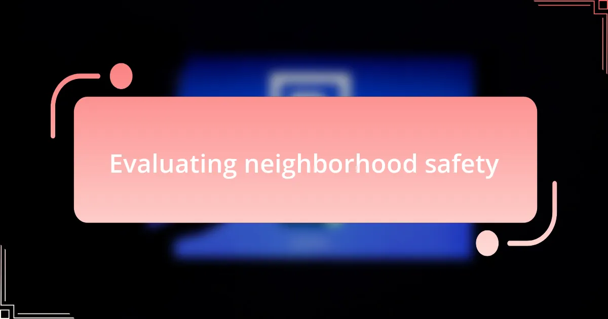 Evaluating neighborhood safety