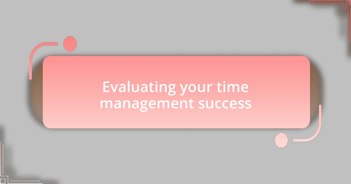 Evaluating your time management success