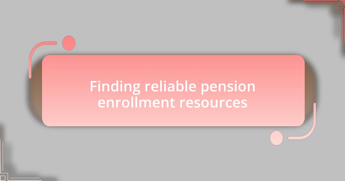 Finding reliable pension enrollment resources