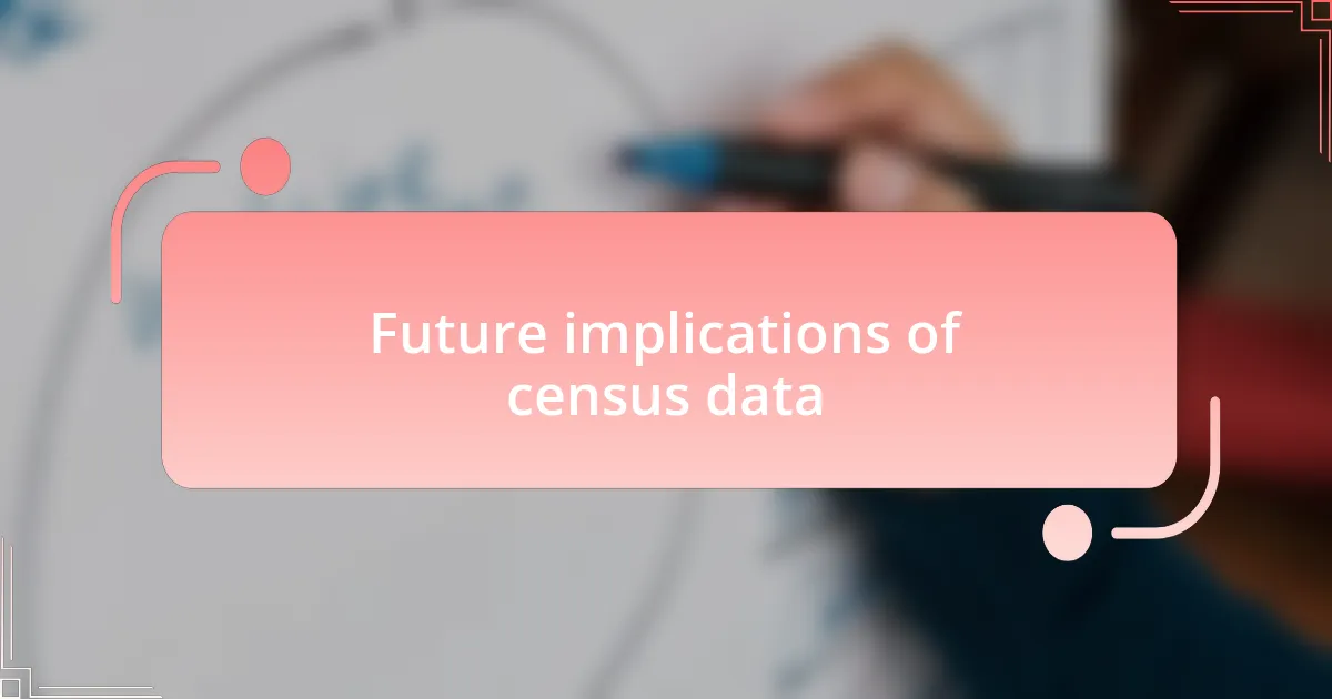 Future implications of census data
