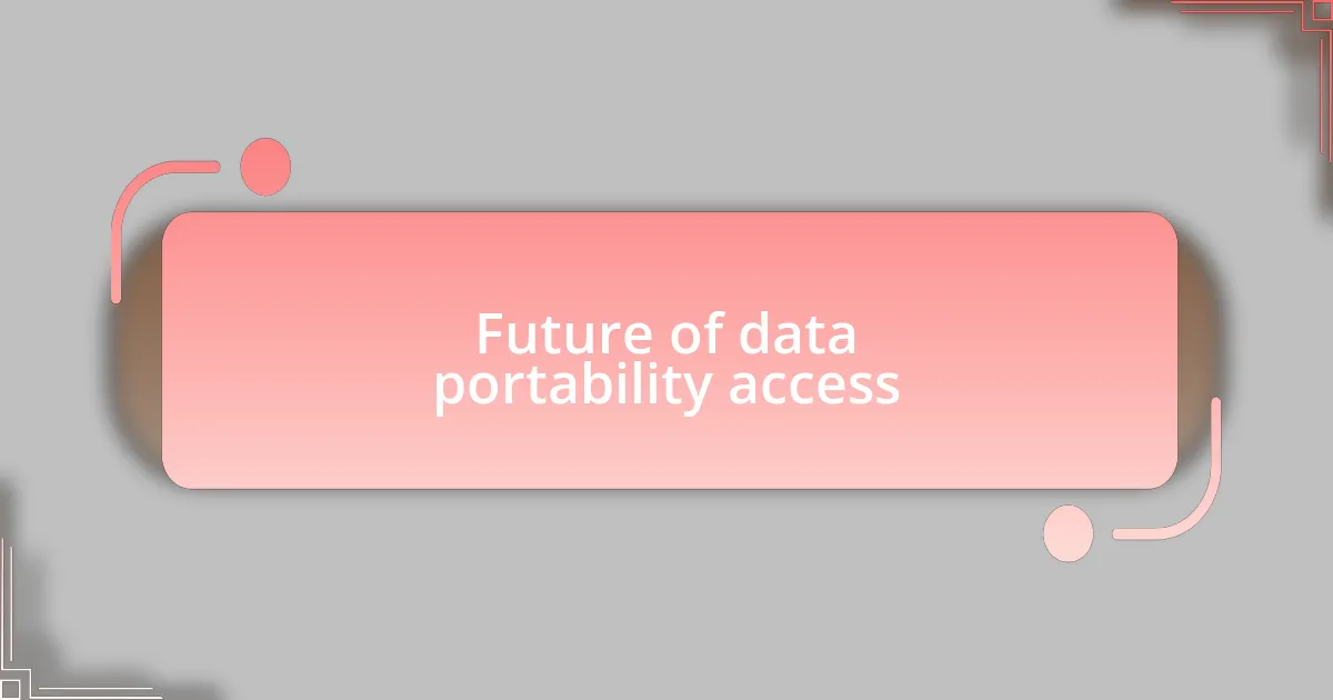 Future of data portability access