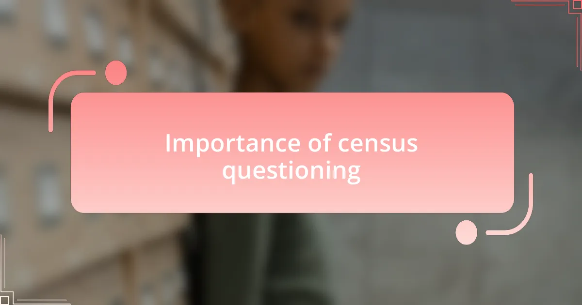 Importance of census questioning