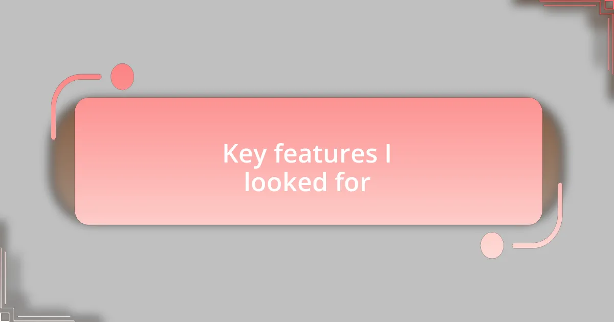 Key features I looked for