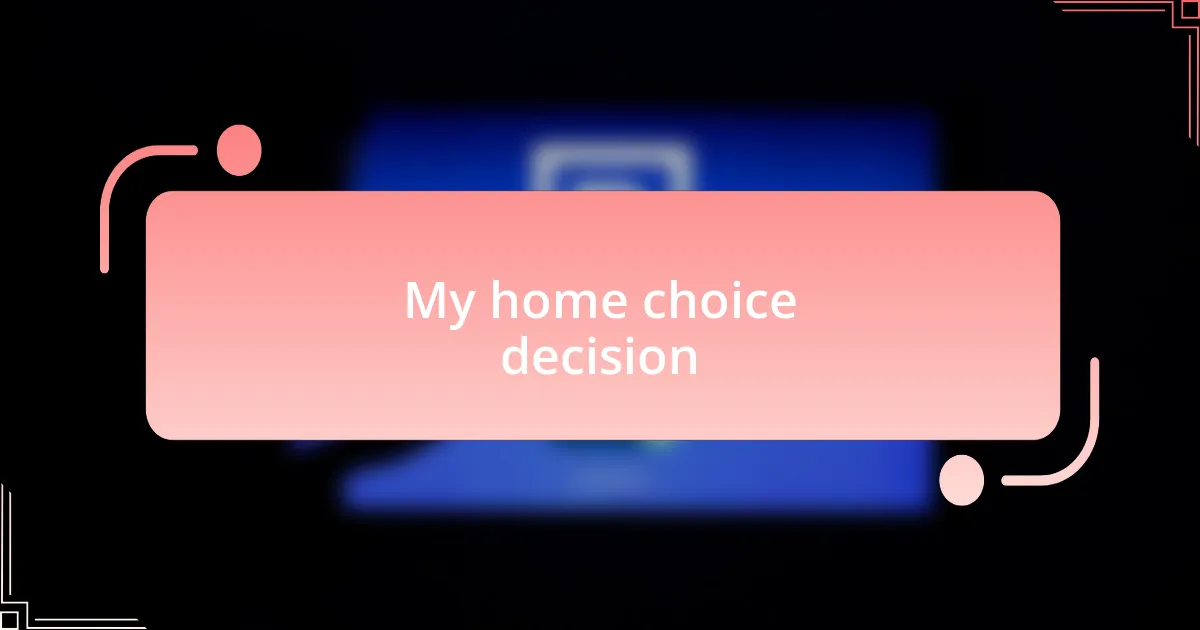 My home choice decision