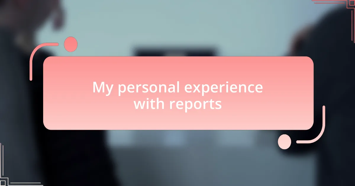 My personal experience with reports