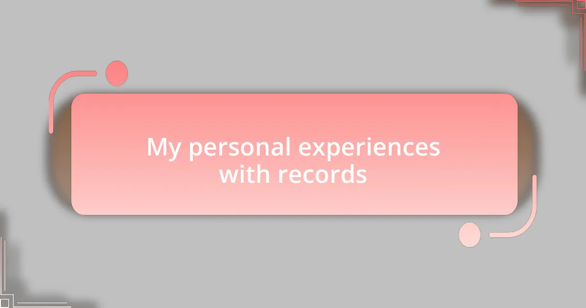 My personal experiences with records