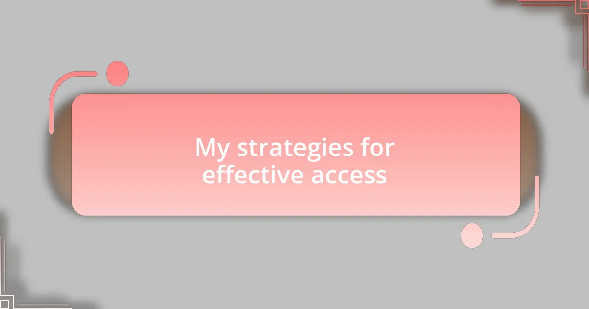 My strategies for effective access