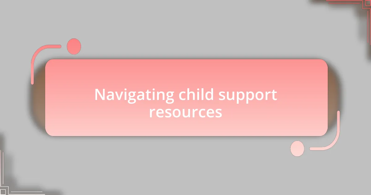Navigating child support resources