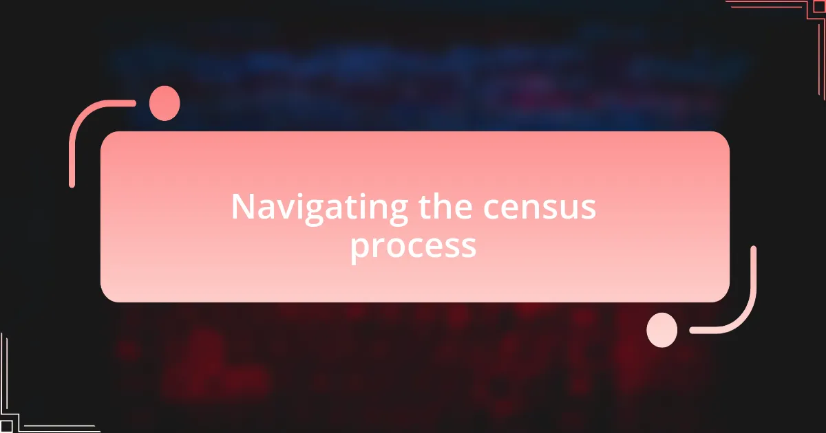 Navigating the census process