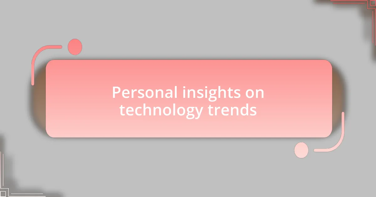 Personal insights on technology trends