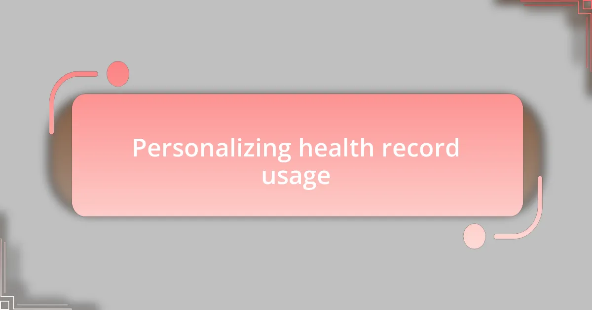 Personalizing health record usage