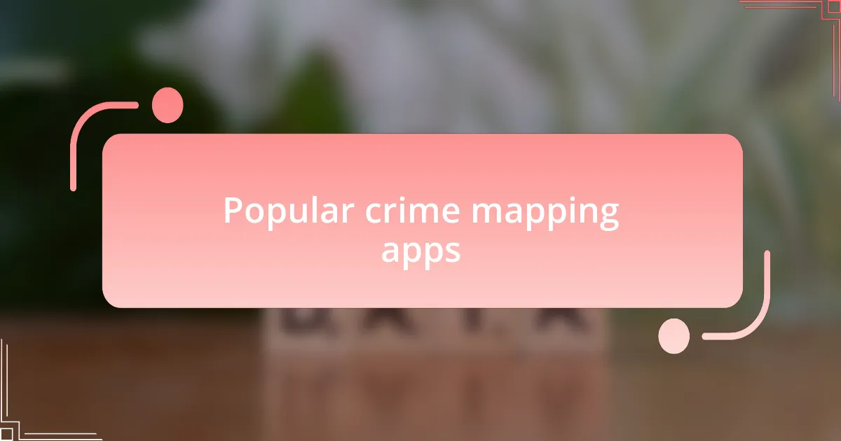 Popular crime mapping apps