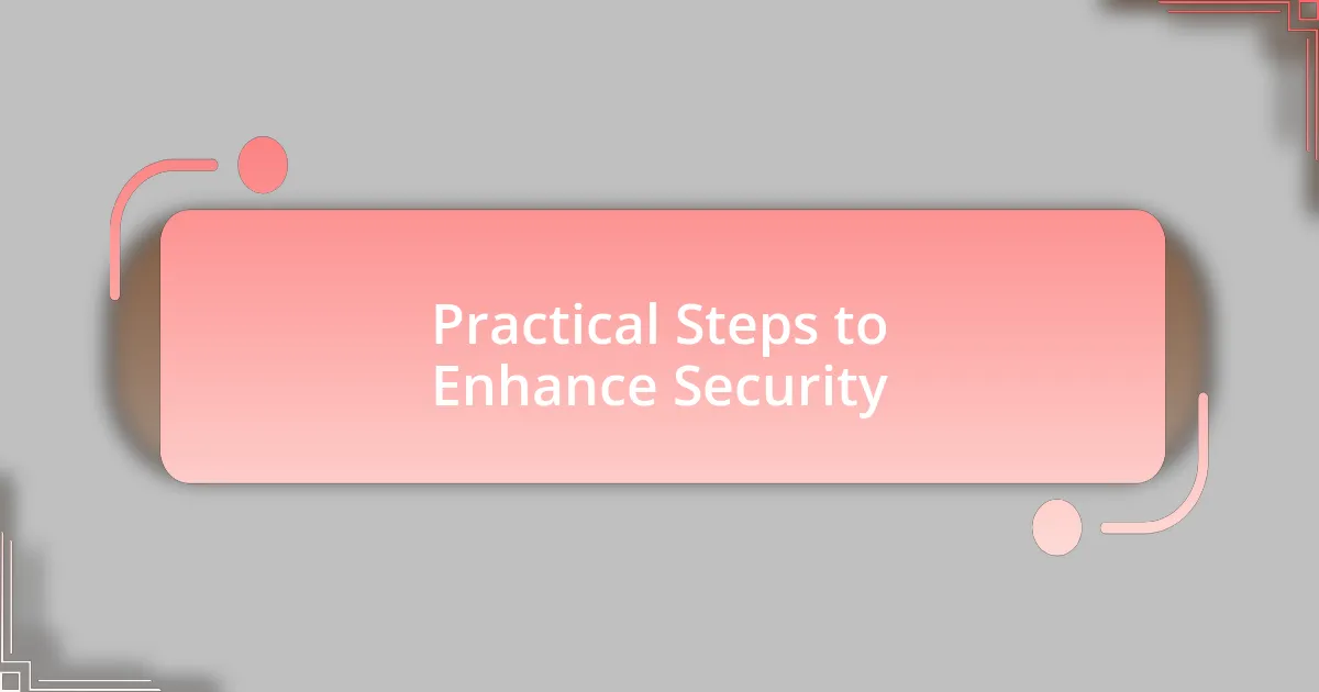 Practical Steps to Enhance Security