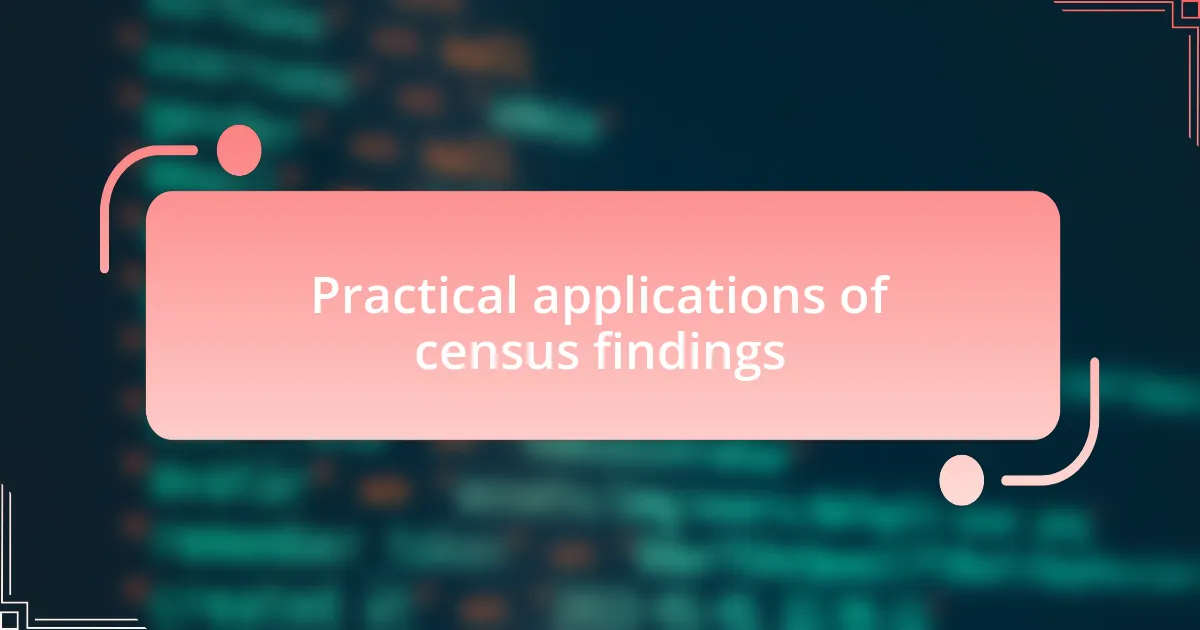 Practical applications of census findings