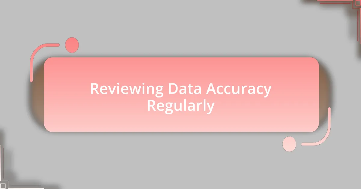 Reviewing Data Accuracy Regularly