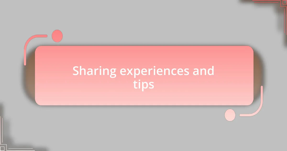 Sharing experiences and tips