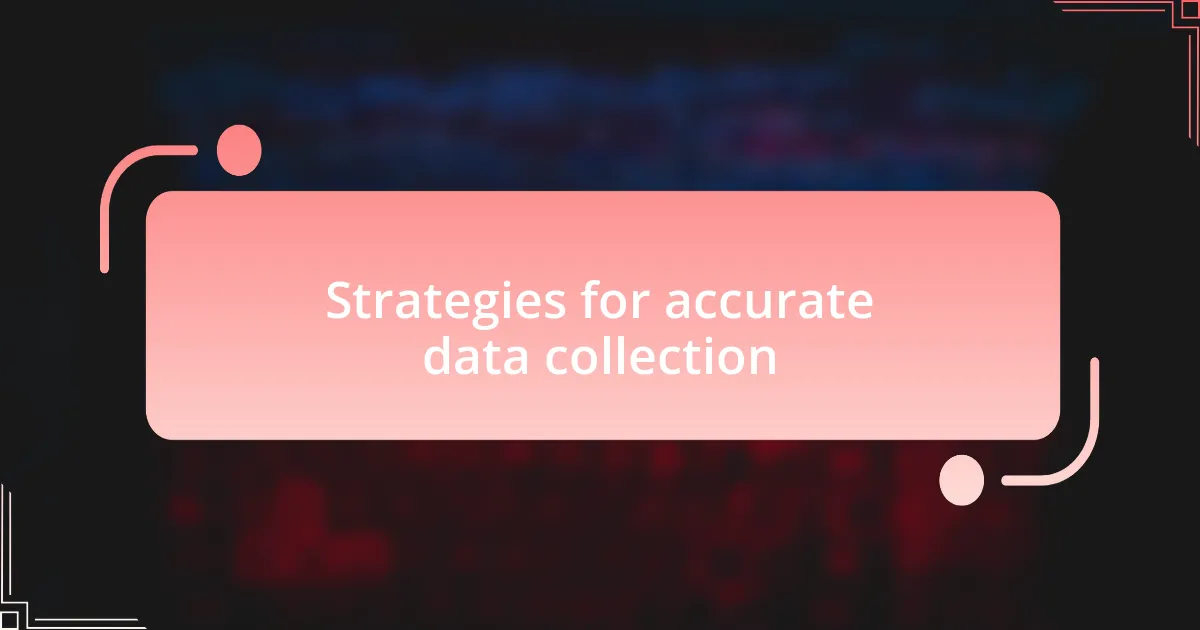 Strategies for accurate data collection