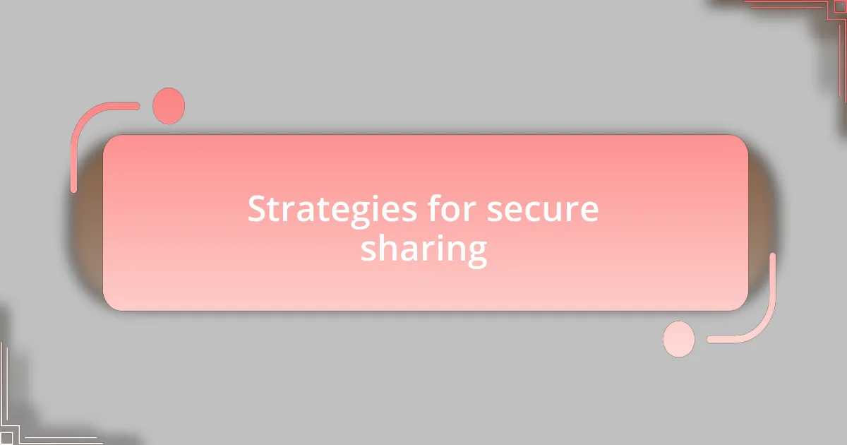 Strategies for secure sharing