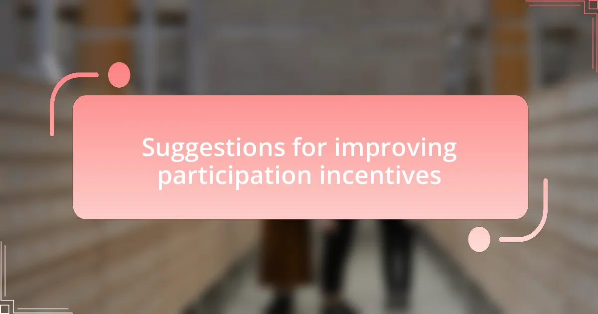 Suggestions for improving participation incentives