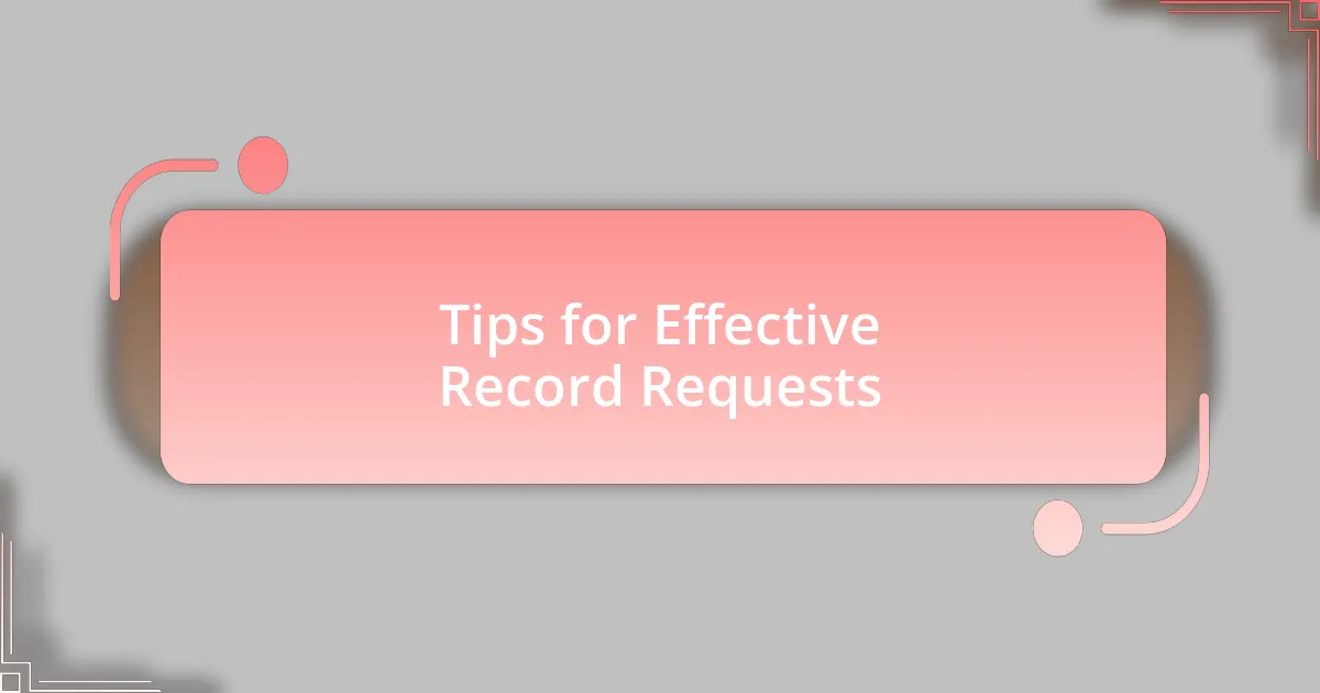 Tips for Effective Record Requests