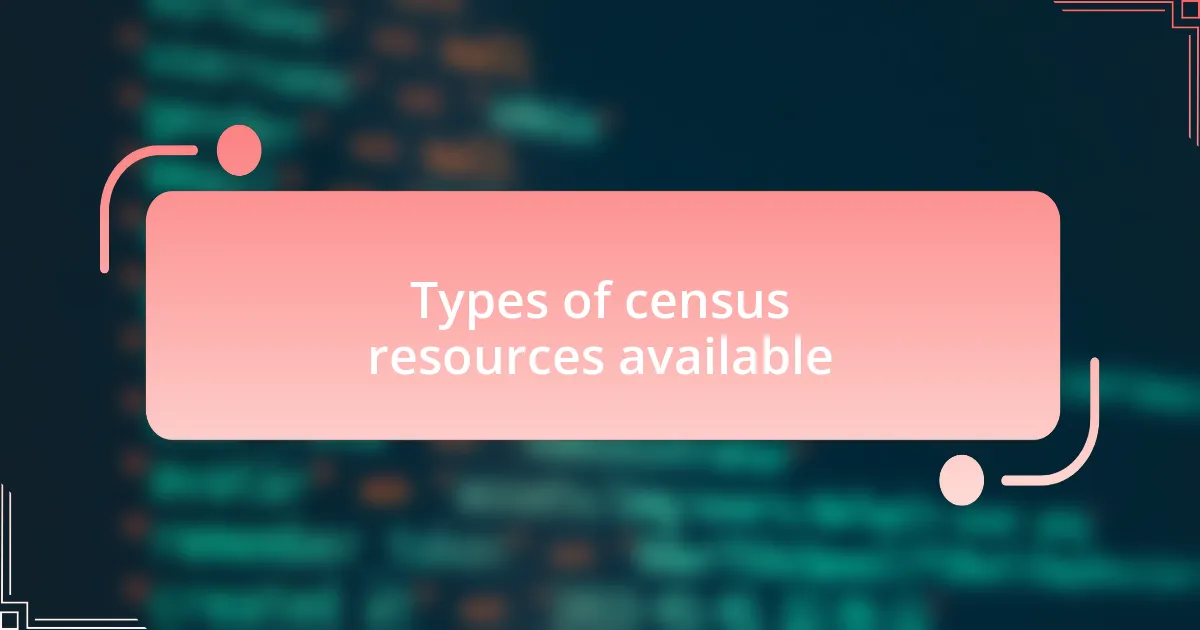 Types of census resources available