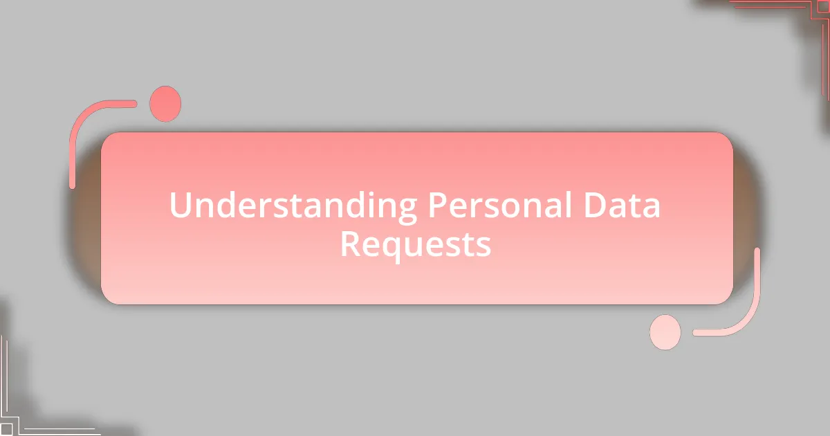 Understanding Personal Data Requests