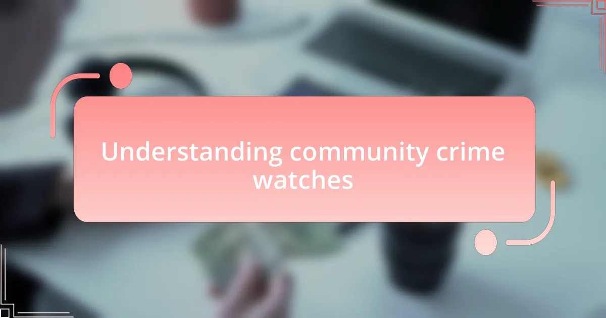 Understanding community crime watches