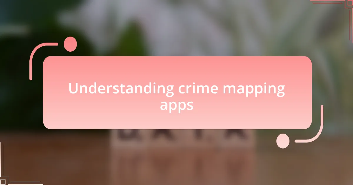 Understanding crime mapping apps