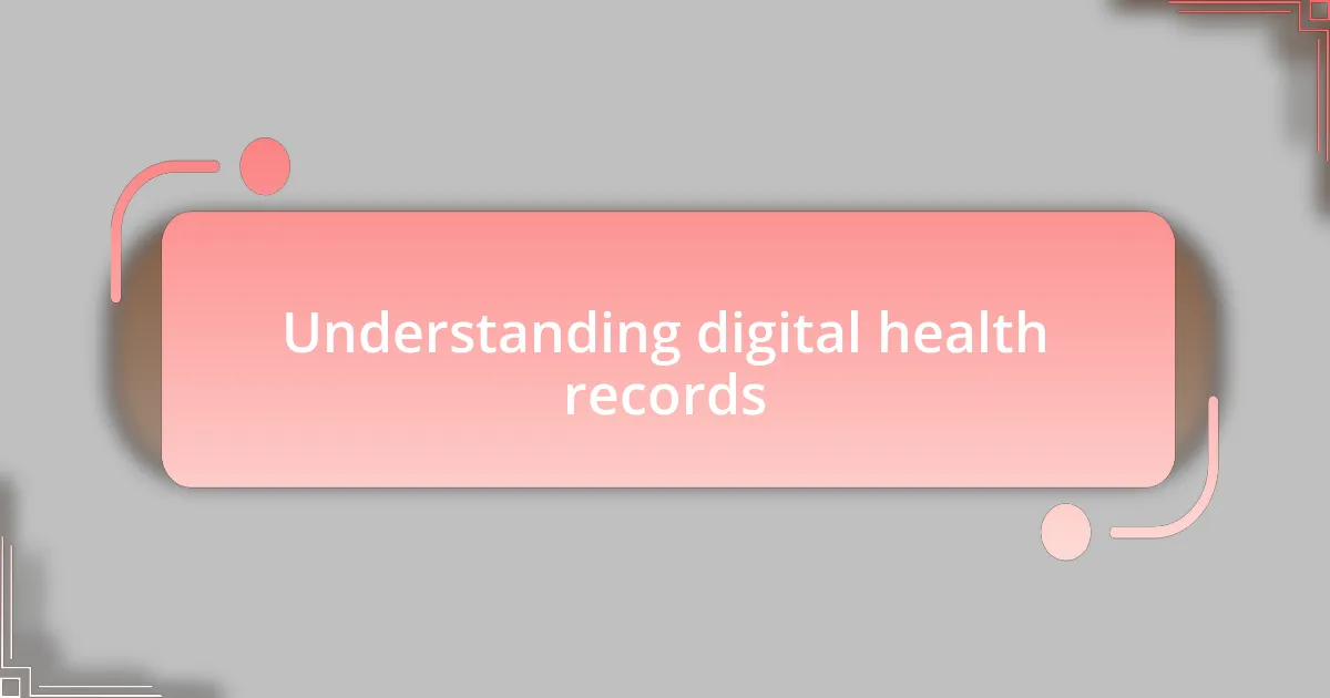 Understanding digital health records