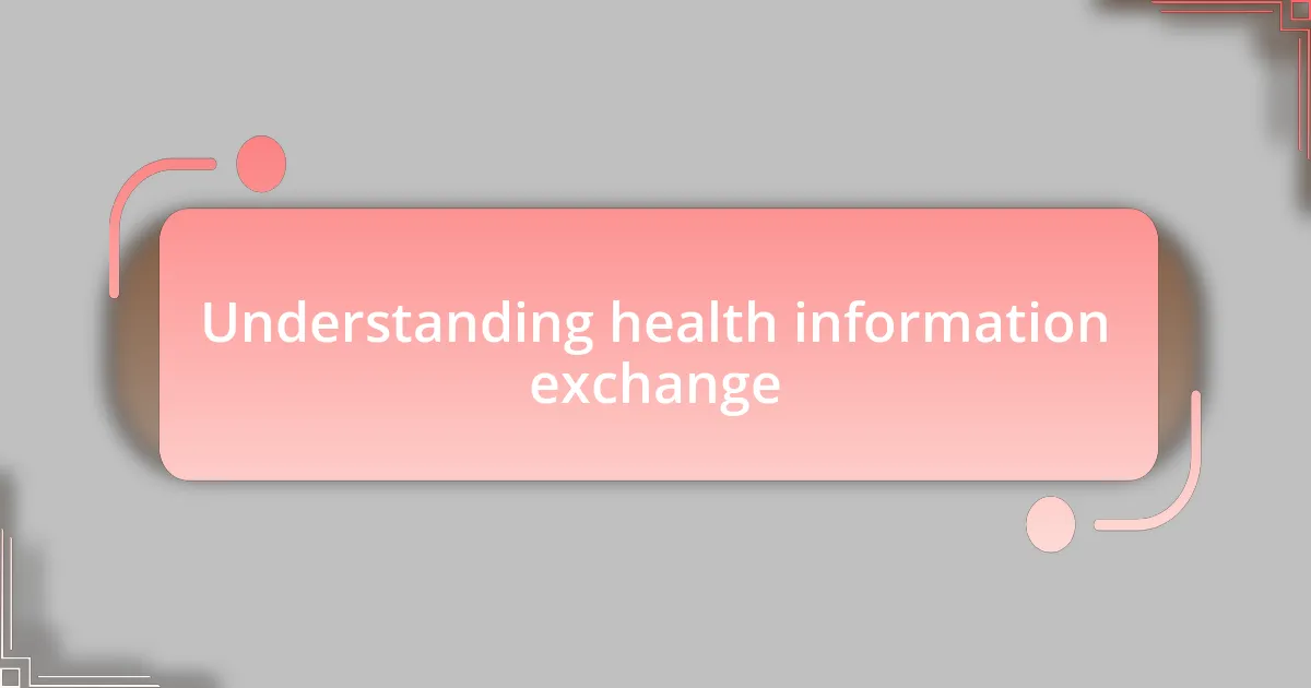 Understanding health information exchange