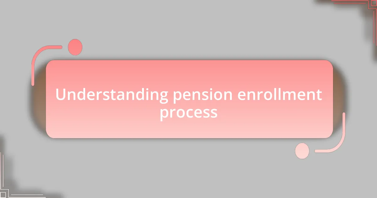 Understanding pension enrollment process