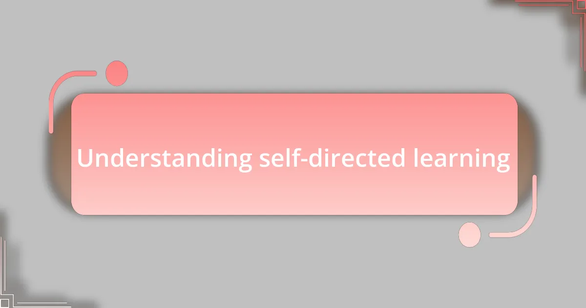 Understanding self-directed learning