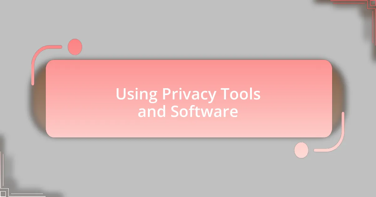 Using Privacy Tools and Software