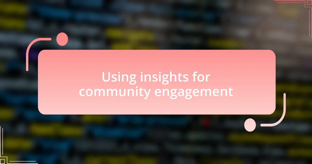 Using insights for community engagement