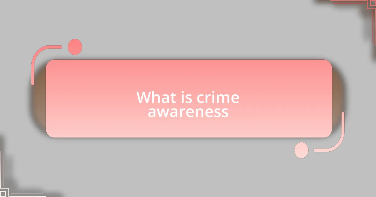 What is crime awareness