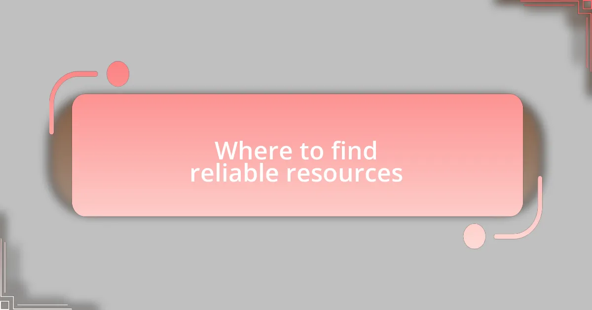 Where to find reliable resources